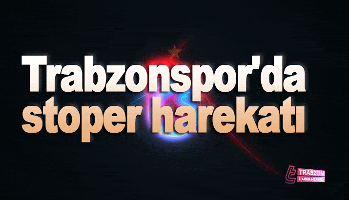 Trabzonspor'da stoper harekatı
