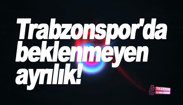 Trabzonspor'da sürpriz ayrılık