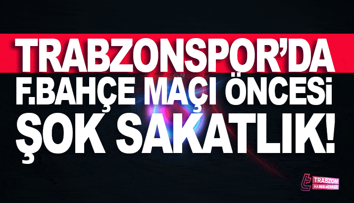 Trabzonspor'dan Fenerbahçe maçı öncesi sakatlık açıklaması!