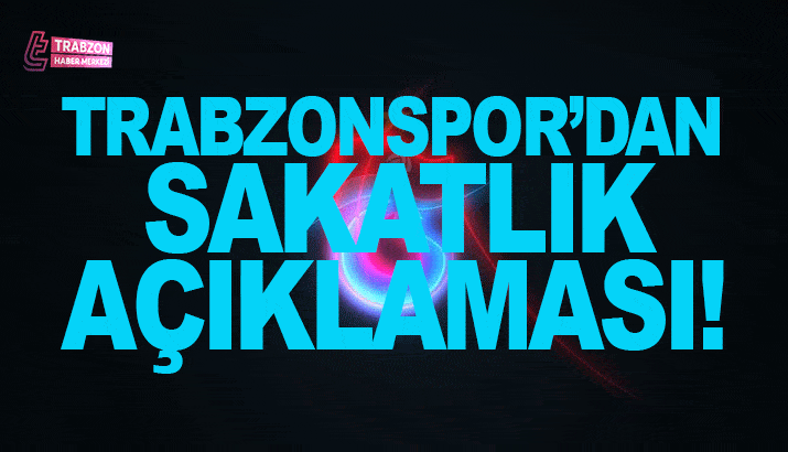 Trabzonspor'dan sakatlık açıklaması