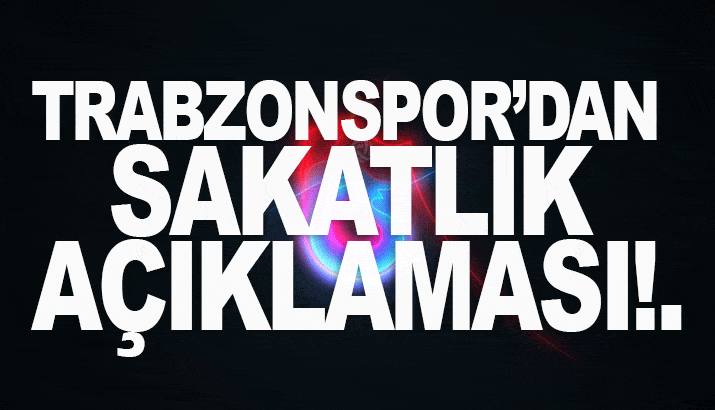 Trabzonspor'dan sakatlık açıklaması!