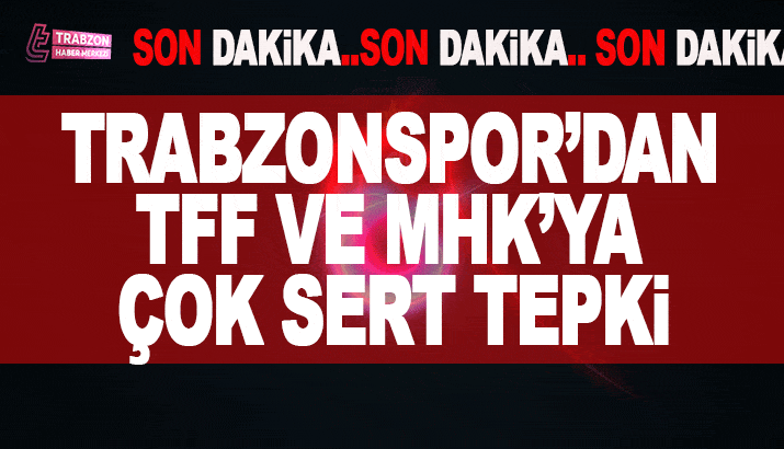 Trabzonspor'dan TFF ve MHK'ya çok sert tepki