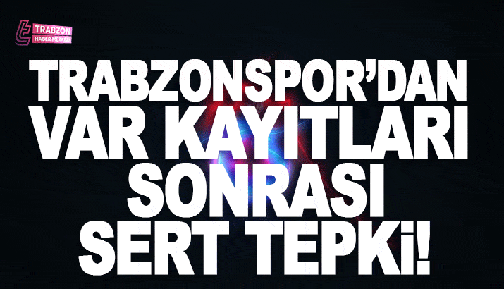 Trabzonspor'dan VAR kayıtları sonrası sert tepki!