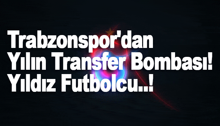 Trabzonspor'dan Yılın Transfer Bombası! Yıldız Futbolcu..!