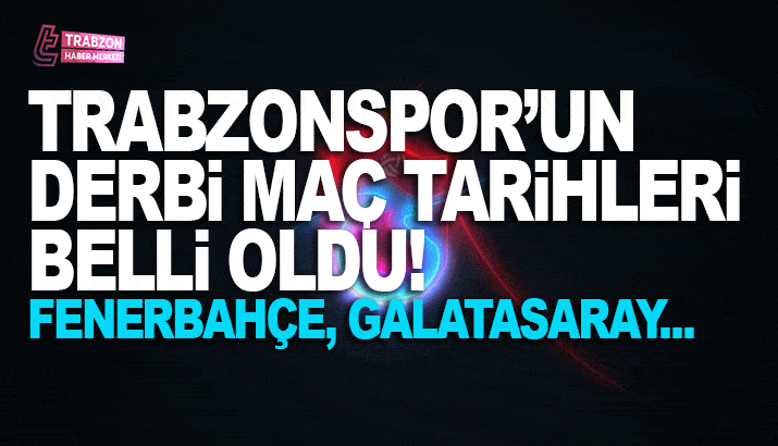 Trabzonspor'un derbi maç tarihleri belli oldu! Fenerbahçe, Galatasaray..