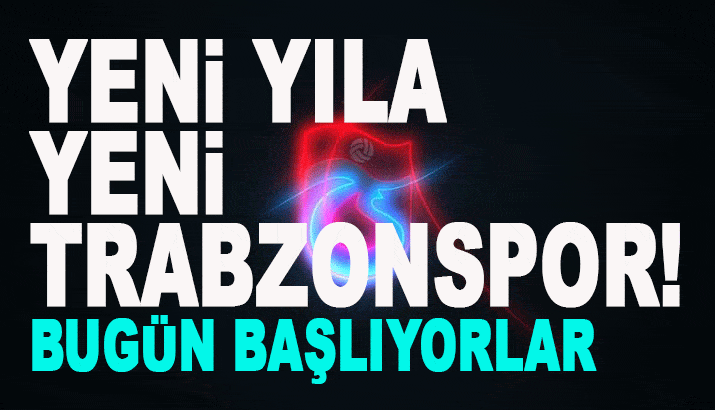 Yeni yıla yeni Trabzonspor! Bugün başlıyorlar